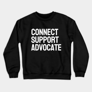 Connect, Support, Advocate Crewneck Sweatshirt